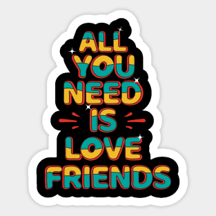 All You Need Is Love Friends Sticker